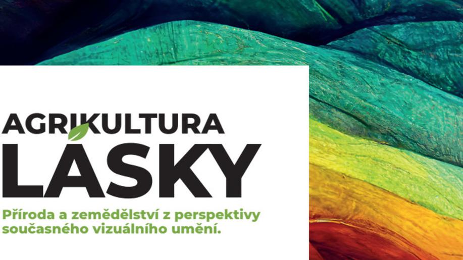 Výstava Agrikultura lásky - Příroda a zemědělství z perspektivy současného vizuálního umění
