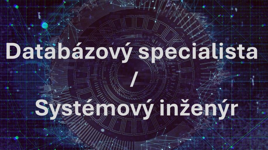 Praha - Nová pracovní pozice Databázový specialista / Systémový inženýr